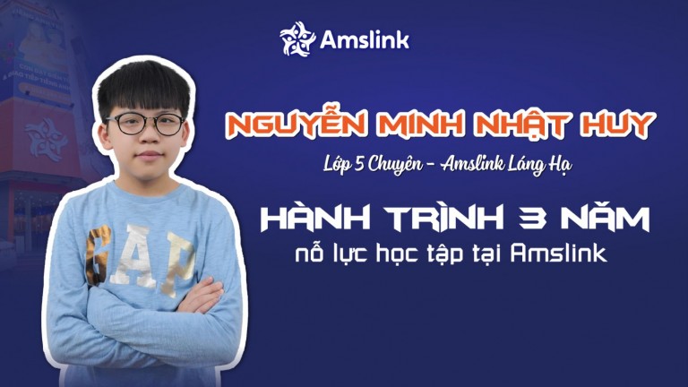 NGUYỄN MINH NHẬT HUY VÀ HÀNH TRÌNH 3 NĂM NỖ LỰC HỌC TẬP TẠI AMSLINK